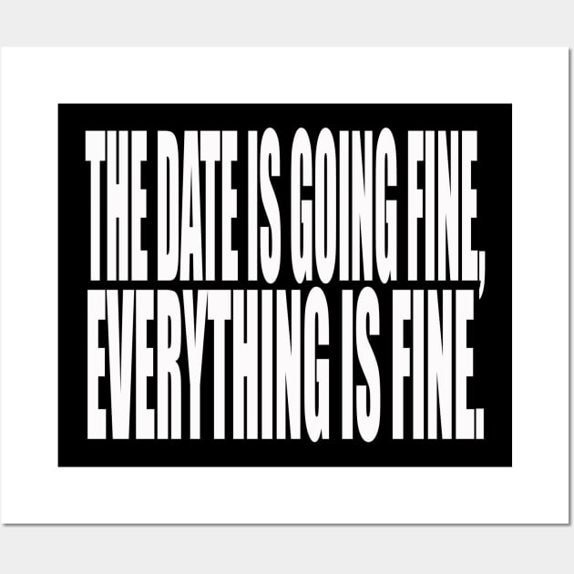 the date is going fine everything is fine Wall Art by rika marleni